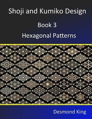 Shoji and Kumiko Design: Book 3 Hexagonal Patterns by King, Desmond