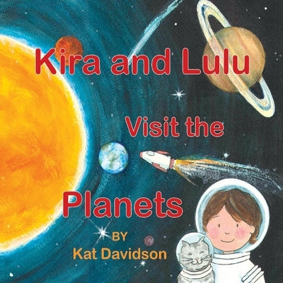 Kira and Lulu Visit the Planets: Volume 2 by Davidson, Kat