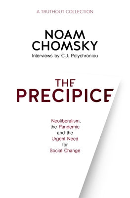 The Precipice: Neoliberalism, the Pandemic and the Urgent Need for Social Change by Chomsky, Noam