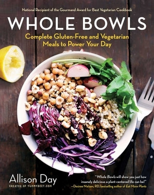 Whole Bowls: Complete Gluten-Free and Vegetarian Meals to Power Your Day by Day, Allison