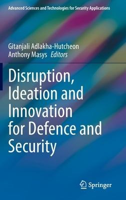 Disruption, Ideation and Innovation for Defence and Security by Adlakha-Hutcheon, Gitanjali