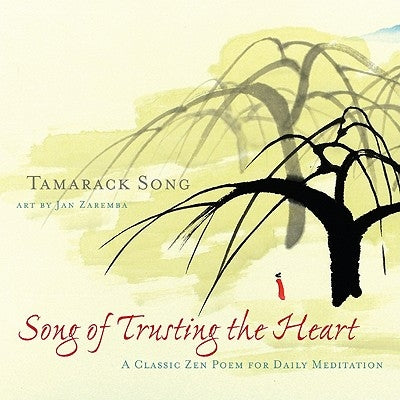 Song of Trusting the Heart: A Classic Zen Poem for Daily Meditation by Song, Tamarack