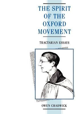 Spirit of the Oxford Movement: Tractarian Essays by Chadwick, Owen