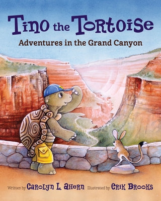 Tino the Tortoise: Adventures in the Grand Canyon by Ahern, Carolyn L.