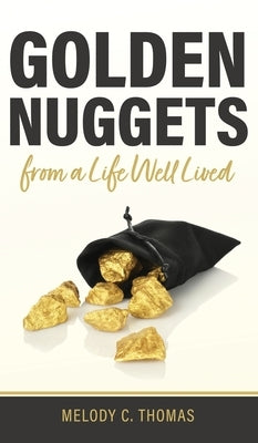 Golden Nuggets From a Life Well Lived by Thomas, Melody C.