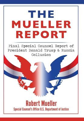 The Mueller Report: Final Special Counsel Report of President Donald Trump & Russia Collusion by Mueller, Robert