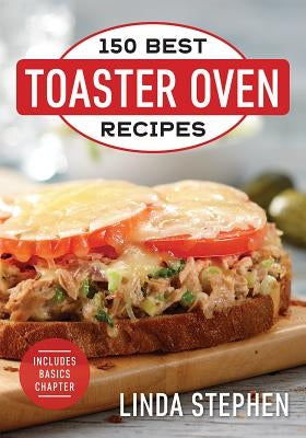 150 Best Toaster Oven Recipes by Stephen, Linda