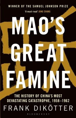 Mao's Great Famine: The History of China's Most Devastating Catastrophe, 1958-62 by Dik&#246;tter, Frank