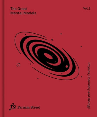 The Great Mental Models Volume 2: Physics, Chemistry and Biology by Beaubien, Rhiannon