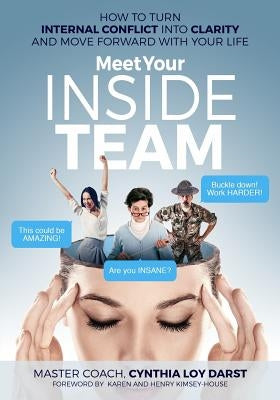 Meet Your Inside Team: How to Turn Internal Conflict Into Clarity and Move Forward with Your Life by Darst, Cynthia Loy