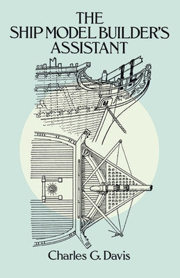 The Ship Model Builder's Assistant by Davis, Charles G.