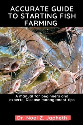 Accurate Guide to Starting Fish Farming: A manual for beginners and experts, Disease management tips by Japheth, Noel Z.