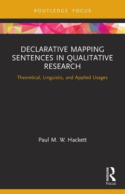 Declarative Mapping Sentences in Qualitative Research: Theoretical, Linguistic, and Applied Usages by Hackett, Paul M. W.