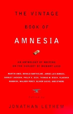 The Vintage Book of Amnesia: An Anthology of Writing on the Subject of Memory Loss by Lethem, Jonathan