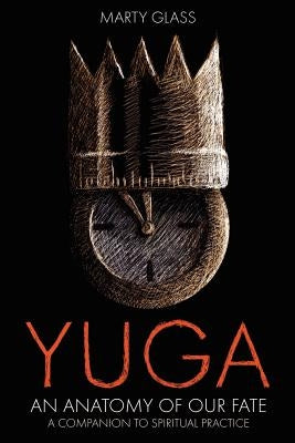 Yuga: An Anatomy of Our Fate by Glass, Marty