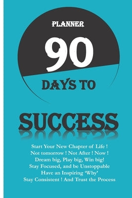 Planner 90 Days to Success: Serie 90 Days to ... Start a New Chapter of Your Life by Be, Sa