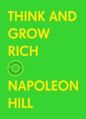 Think and Grow Rich: The Complete Original Edition (with Bonus Material) by Hill, Napoleon