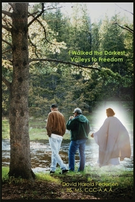 I Walked the Darkest Valleys to Freedom by Pedersen Bs, David Harold