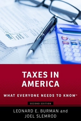 Taxes in America: What Everyone Needs to Knowr by Burman, Leonard E.