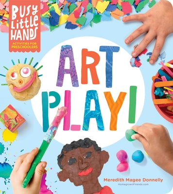 Busy Little Hands: Art Play!: Activities for Preschoolers by Magee Donnelly, Meredith