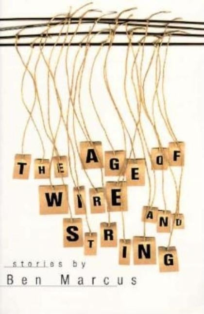 Age of Wire and String: Stories by Marcus, Ben