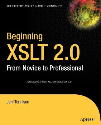 Beginning XSLT 2.0: From Novice to Professional by Tennison, Jeni