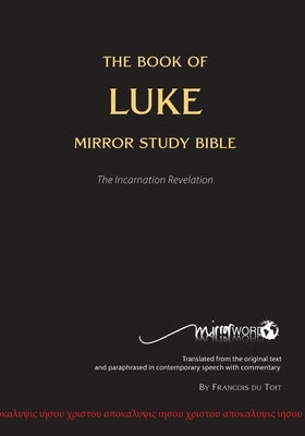 The Book of LUKE - Mirror Study Bible by Du Toit, Francois