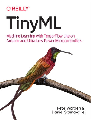 Tinyml: Machine Learning with Tensorflow Lite on Arduino and Ultra-Low-Power Microcontrollers by Warden, Pete