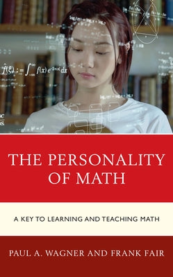 The Personality of Math: A Key to Learning and Teaching Math by Wagner, Paul A.