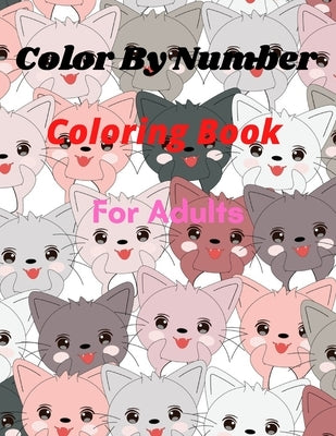 Color By Number Coloring Book For Adults: Large Print Birds, Animals Butterflies, Flowers, Landscapes, and More For..... (Adult Color By Number Colori by Hasan, Mehedi