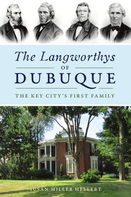 The Langworthys of Dubuque: The Key City's First Family by Hellert, Susan Miller