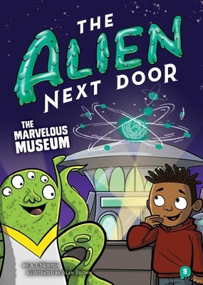 The Alien Next Door 9: The Marvelous Museum by Newton, A. I.