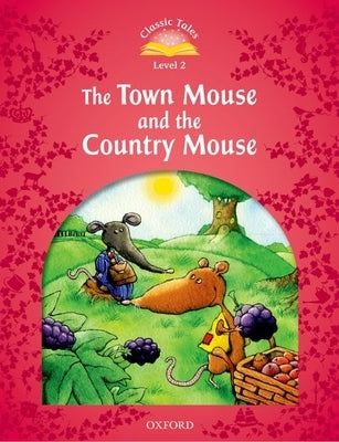 Classic Tales: Level 2: The Town Mouse and the Country Mouse by Arengo, Sue