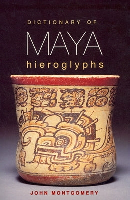 Dictionary of Maya Hieroglyphs by Montgomery, John