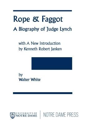 Rope & Faggot: A Biography of Judge Lynch by White, Walter