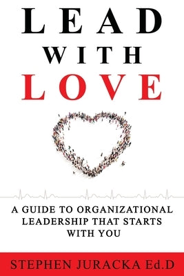 Lead with Love by Juracka Ed D., Stephen