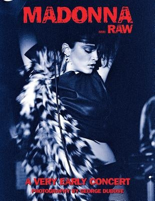 Madonna...Raw: A Very Early Concert by Dubose, George S. W.