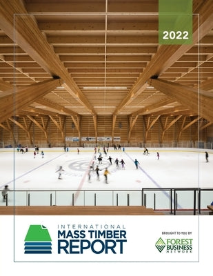 2022 International Mass Timber Report by Dawson, Emily