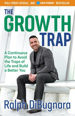 The Growth Trap: A Continuous Plan to Avoid the Traps of Life and Build a Better You by Dibugnara, Ralph