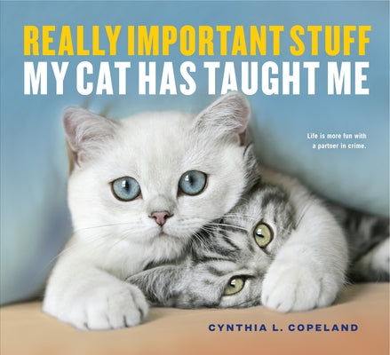 Really Important Stuff My Cat Has Taught Me by Copeland, Cynthia L.