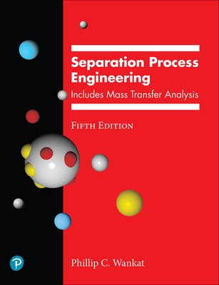 Separation Process Engineering: Includes Mass Transfer Analysis by Wankat, Phillip