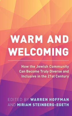 Warm and Welcoming: How the Jewish Community Can Become Truly Diverse and Inclusive in the 21st Century by Hoffman, Warren