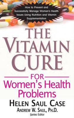 The Vitamin Cure for Women's Health Problems by Case, Helen Saul