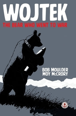 Wojtek: The Bear Who Went to War by Moulder, Bob