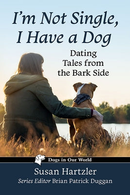 I'm Not Single, I Have a Dog: Dating Tales from the Bark Side by Hartzler, Susan