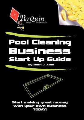 Pool Cleaning Business Start-Up Guide by Allen, Mark J.