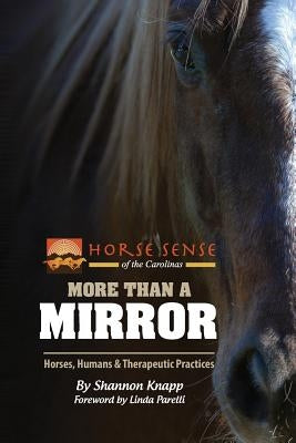 More Than a Mirror: Horses, Humans & Therapeutic Practices by Knapp, Shannon C.