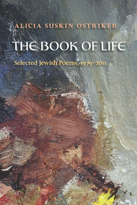 The Book of Life: Selected Jewish Poems, 1979-2011 by Ostriker, Alicia