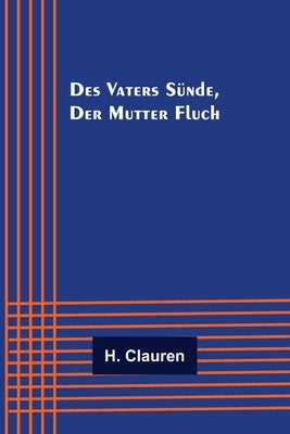 Des Vaters Sünde, der Mutter Fluch by Clauren, H.