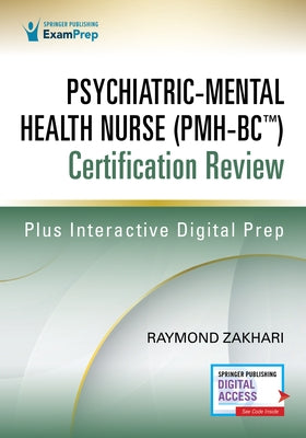 Psychiatric-Mental Health Nurse (Pmh-Bc(tm)) Certification Review by Zakhari, Raymond